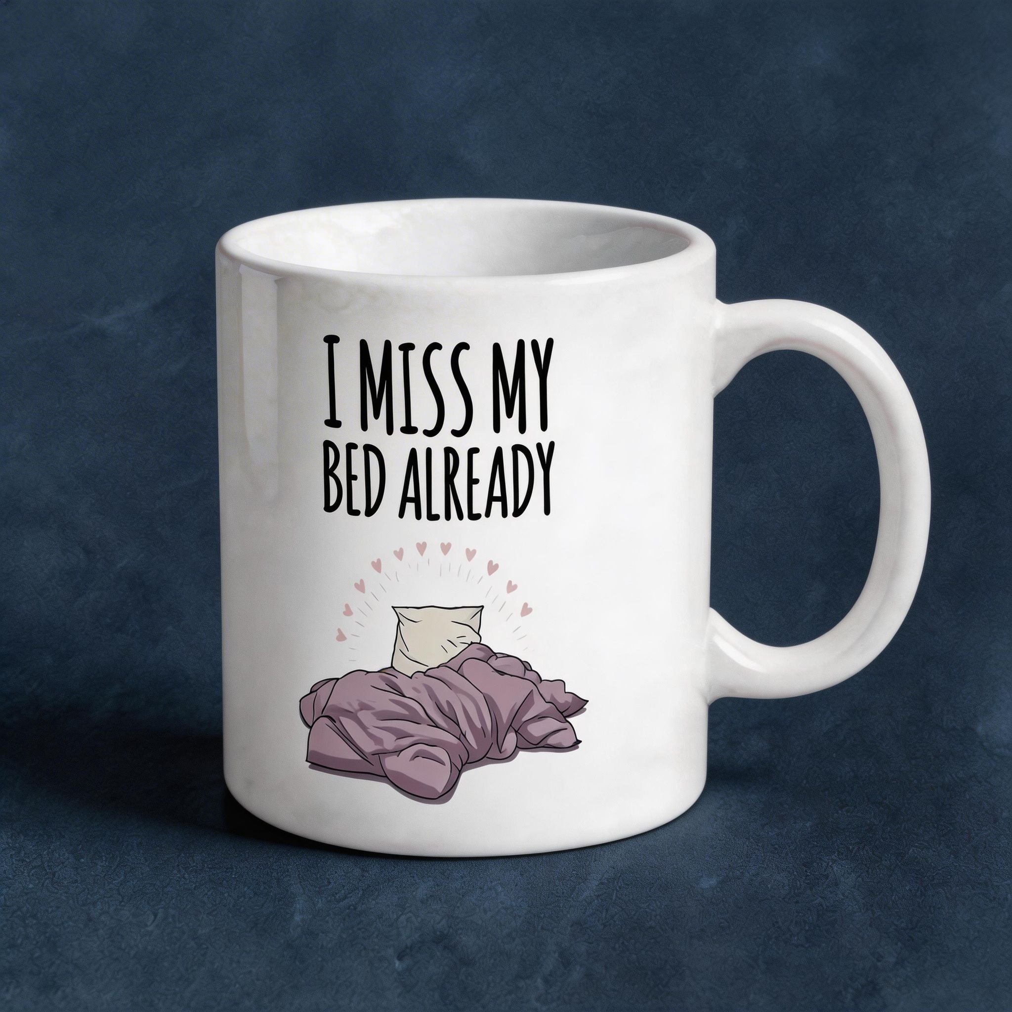 I Miss My Bed Already Ceramic Coffee Mug - Funny Sleepy Gift